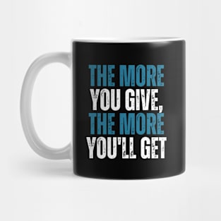 the more you give the more you will get motivational words Mug